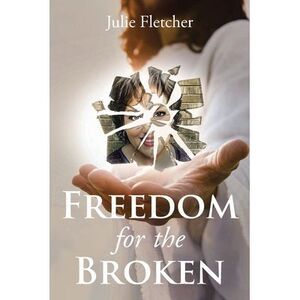 Freedom for the Broken -- Julie Fletcher